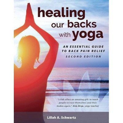 Healing Our Backs With Yoga - 2nd Edition by  Lillah Schwartz (Paperback)