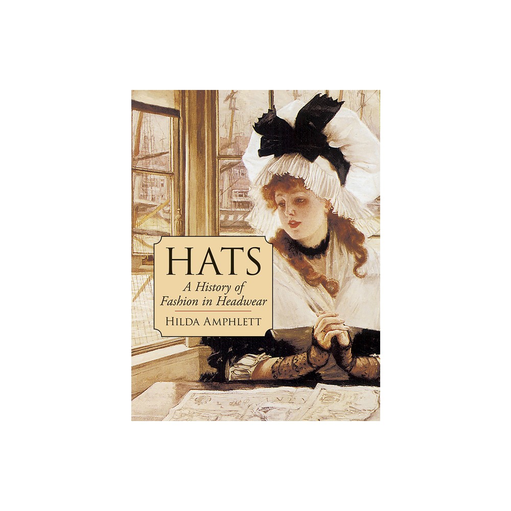 Hats - (Dover Fashion and Costumes) by Hilda Amphlett (Paperback)