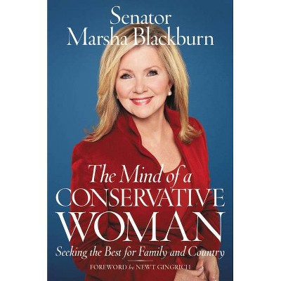 The Mind of a Conservative Woman - by  Marsha Blackburn (Hardcover)