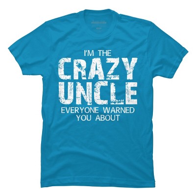 Men's Design By Humans The Crazy Uncle Everyone Warned You By ZeusSE T-Shirt