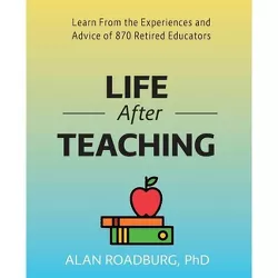 Life After Teaching - by  Alan Roadburg (Paperback)