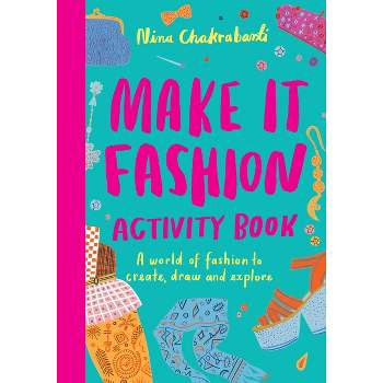 Make It Fashion Activity Book - by  Nina Chakrabarti (Paperback)