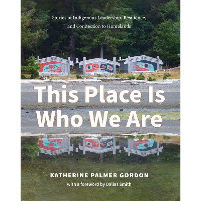 This Place Is Who We Are - by  Katherine Palmer Gordon (Paperback)