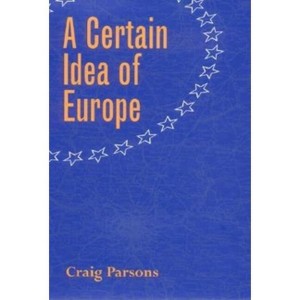 A Certain Idea of Europe - (Cornell Studies in Political Economy) by  Craig Parsons (Hardcover) - 1 of 1