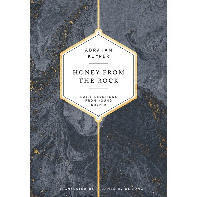 Honey from the Rock - by  Abraham Kuyper (Hardcover)