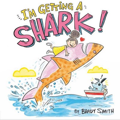 I'm Getting a Shark! - by  Brady Smith (Hardcover)