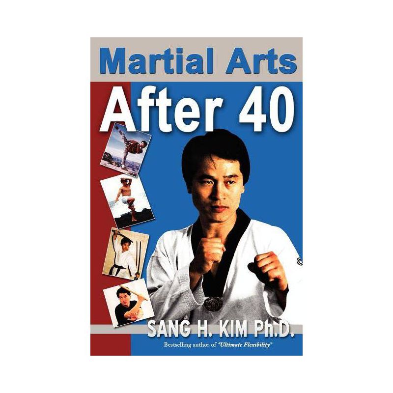 Martial Arts After 40 - by  Sang H Kim (Paperback), 1 of 2