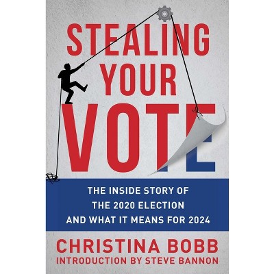 Stealing Your Vote - by  Christina Bobb (Hardcover)