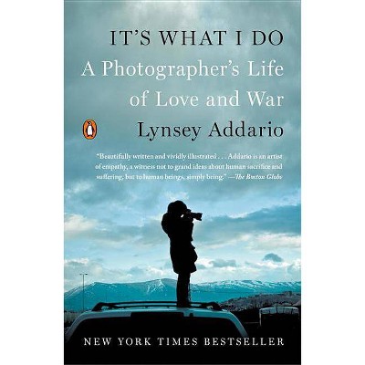 It's What I Do - by  Lynsey Addario (Paperback)