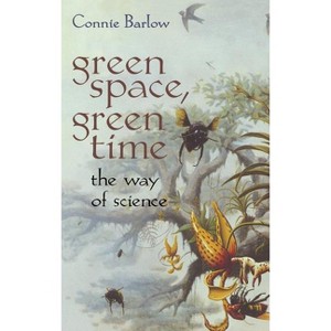 Green Space, Green Time - by  Connie Barlow (Hardcover) - 1 of 1