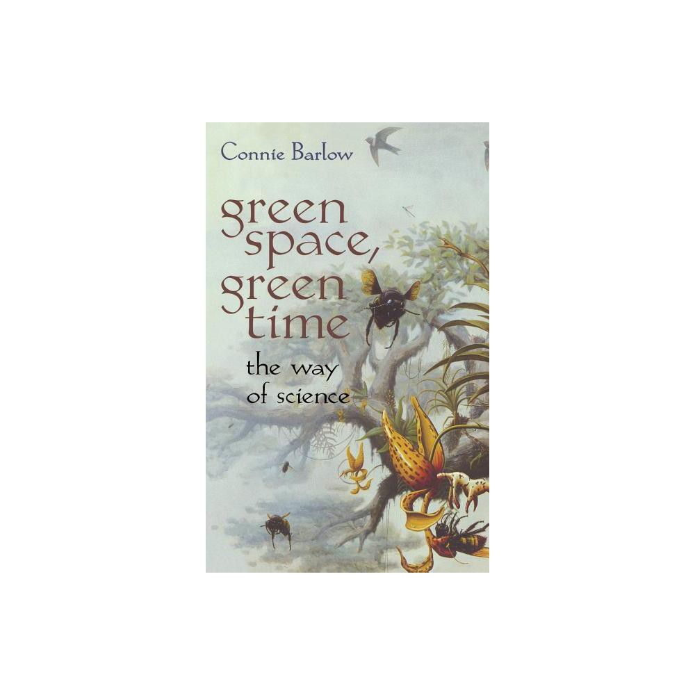 Green Space, Green Time - by Connie Barlow (Hardcover)