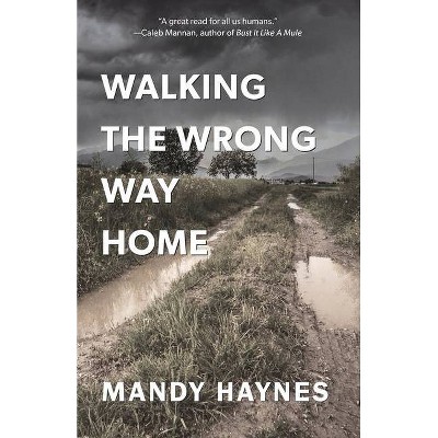 Walking The Wrong Way Home - 2nd Edition by  Mandy Haynes (Paperback)