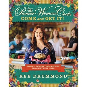 Pioneer Woman Cooks: Come And Get It! - By Ree Drummond ( Hardcover ) - 1 of 4