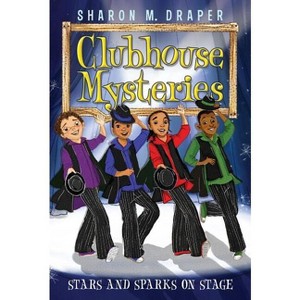 Stars and Sparks on Stage - (Clubhouse Mysteries) by  Sharon M Draper (Paperback) - 1 of 1