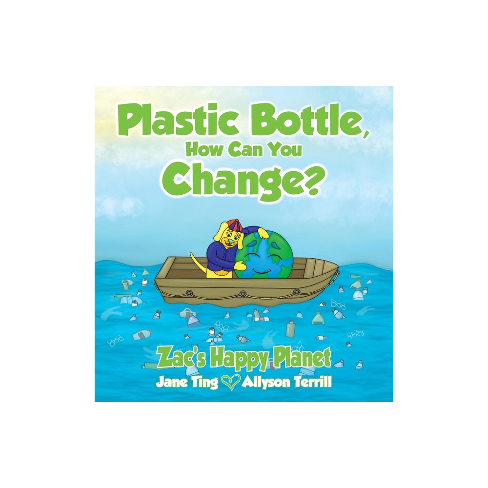 Plastic Bottle, How Can You Change? - by Jane Ting (Paperback)