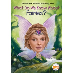 What Do We Know about Fairies? - (What Do We Know About?) by  Ben Hubbard & Who Hq (Paperback) - 1 of 1