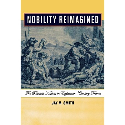 Nobility Reimagined - by  Jay M Smith (Hardcover)