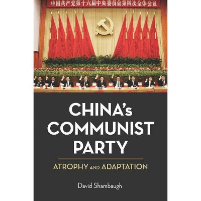 China's Communist Party - by  David Shambaugh (Paperback)