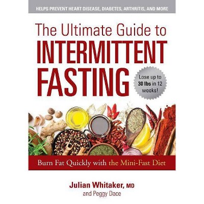 The Ultimate Guide to Intermittent Fasting - by  Julian Whitaker & Peggy Dace (Paperback)