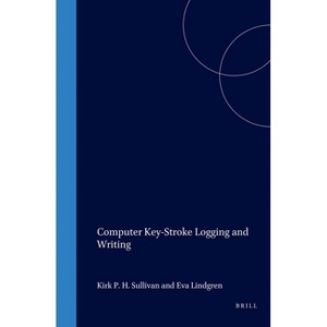 Computer Key-Stroke Logging and Writing - (Studies in Writing) by  Eva Lindgren & Kirk Sullivan (Hardcover) - 1 of 1