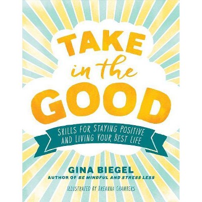 Take in the Good - by  Gina Biegel (Paperback)