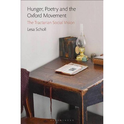 Hunger, Poetry and the Oxford Movement - by  Lesa Scholl (Hardcover)