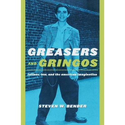 Greasers and Gringos - (Critical America) by  Steven W Bender (Paperback)