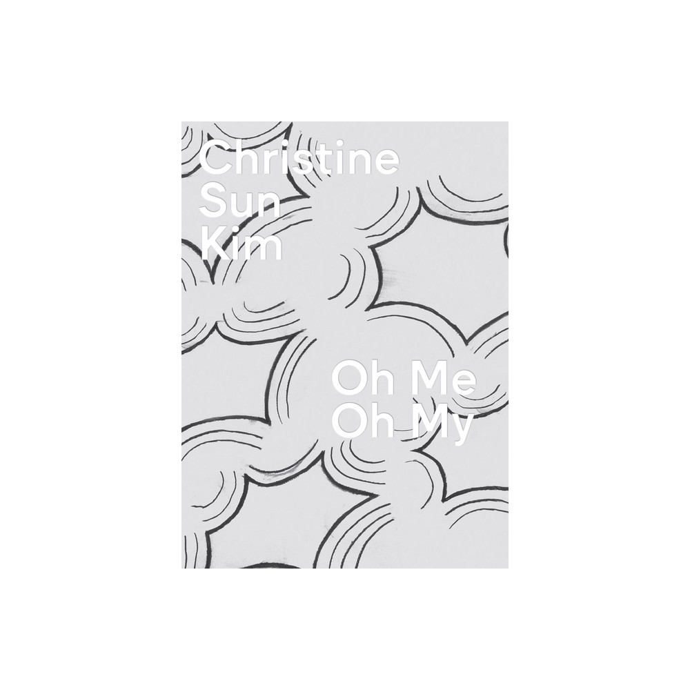 Christine Sun Kim: Oh Me Oh My - by Christine Sun Kim & Rachel Seligman (Hardcover)