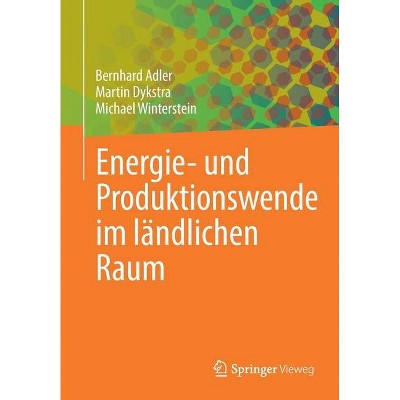 Energie- Und Produktionswende Im Ländlichen Raum - by  Bernhard Adler & Martin Dykstra & Michael Winterstein (Paperback)