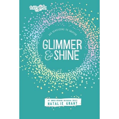 Glimmer and Shine - (Faithgirlz) by  Natalie Grant (Hardcover)