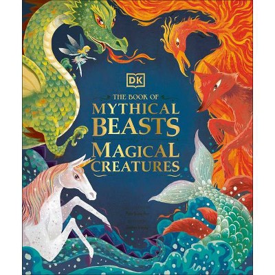 The Book of Mythical Beasts and Magical Creatures - by  DK & Stephen Krensky (Hardcover)