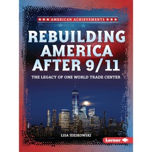 Rebuilding America After 9/11 - (American Achievements) by  Lisa Idzikowski (Paperback) - 1 of 1