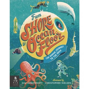 From Shore to Ocean Floor: The Human Journey to the Deep - by Gill Arbuthnott - 1 of 1