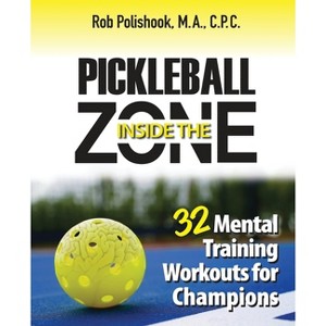Pickleball Inside the Zone - by  Rob Polishook (Paperback) - 1 of 1