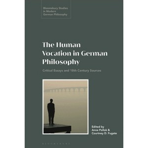 The Human Vocation in German Philosophy - (Bloomsbury Studies in Modern German Philosophy) by  Anne Pollok & Courtney D Fugate (Paperback) - 1 of 1