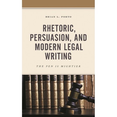 Rhetoric, Persuasion, and Modern Legal Writing - by  Brian L Porto (Hardcover)