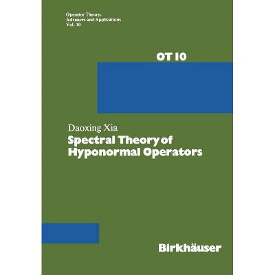 Spectral Theory of Hyponormal Operators - (Operator Theory: Advances and Applications) by  Xia (Paperback)