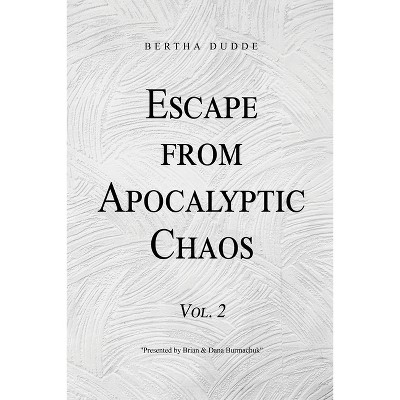 Escape from Apocalyptic Chaos - by  Bertha Dudde (Paperback)