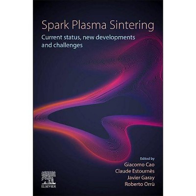 Spark Plasma Sintering - by  Giacomo Cao & Claude Estournes & Javier Garay & Roberto Orru (Paperback)