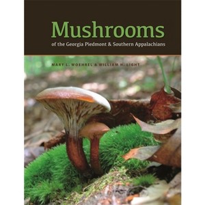 Mushrooms of the Georgia Piedmont and Southern Appalachians - (Wormsloe Foundation Nature Books) by  Mary L Woehrel & William H Light (Hardcover) - 1 of 1