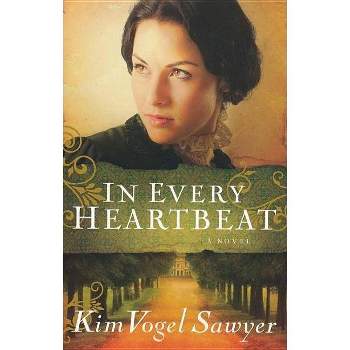 In Every Heartbeat - by  Kim Vogel Sawyer (Paperback)