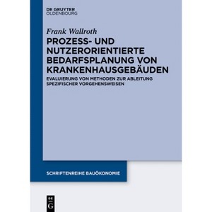 Prozess- und nutzerorientierte Bedarfsplanung von Krankenhausgebäuden - (Schriftenreihe Bauökonomie) by  Frank Wallroth (Paperback) - 1 of 1