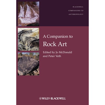 A Companion to Rock Art - (Wiley Blackwell Companions to Anthropology) by  Jo McDonald & Peter Veth (Hardcover)