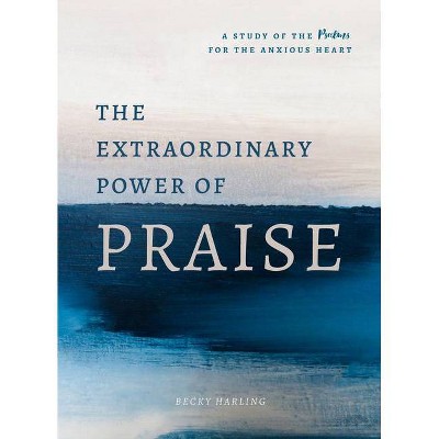 The Extraordinary Power of Praise - by  Becky Harling (Paperback)