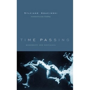 Time Passing - (European Perspectives: A Social Thought and Cultural Criticism) by  Sylviane Agacinski (Hardcover) - 1 of 1