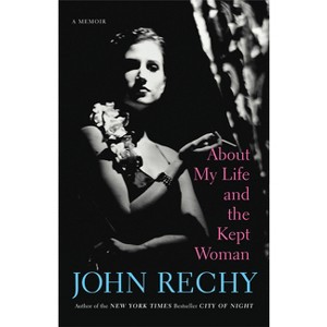 About My Life and the Kept Woman - by  John Rechy (Paperback) - 1 of 1