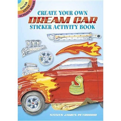 Create Your Own Dream Car Sticker Activity Book - (Dover Little Activity Books) by  Steven James Petruccio (Mixed Media Product)