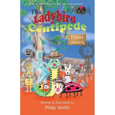 The Ladybird and the Centipede Down Under - by  Philip Smith (Paperback)