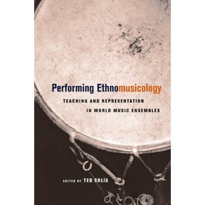 Performing Ethnomusicology - by  Ted Solis (Paperback) - 1 of 1