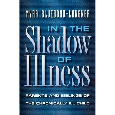 In the Shadow of Illness - by  Myra Bluebond-Langner (Paperback)